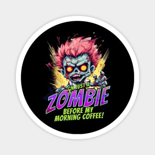 Just a Zombie before my Morning Coffee! Magnet